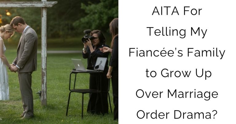 AITA For Telling My Fiancée’s Family to Grow Up Over Marriage Order Drama?