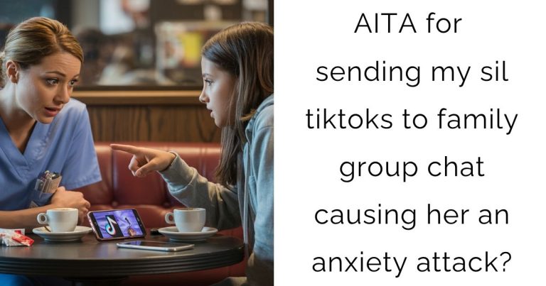 AITA for sending my sil tiktoks to family group chat causing her an anxiety attack?