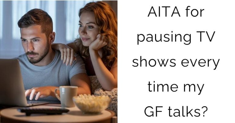 AITA for pausing TV shows every time my girlfriend talks?