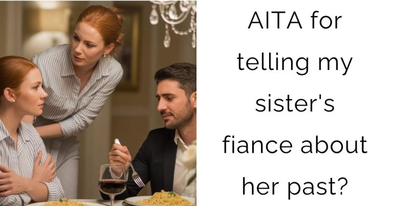 AITA for telling my sister’s fiance about her past?