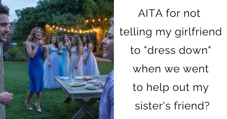 AITA for not telling my girlfriend to “dress down” when we went to help out my sister’s friend?