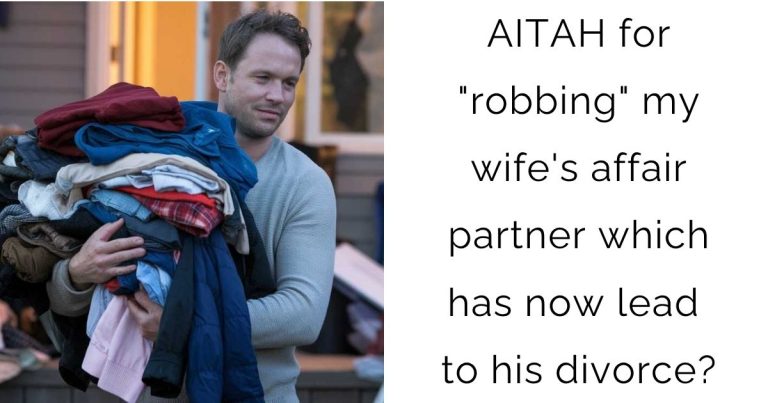 AITAH for “robbing” my wife’s affair partner which has now lead to his divorce?