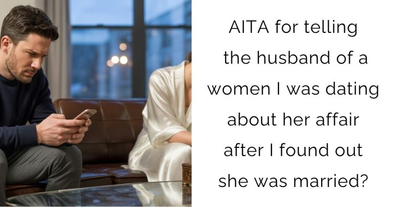 AITA for telling the husband of a women I was dating about her affair after I found out she was married?