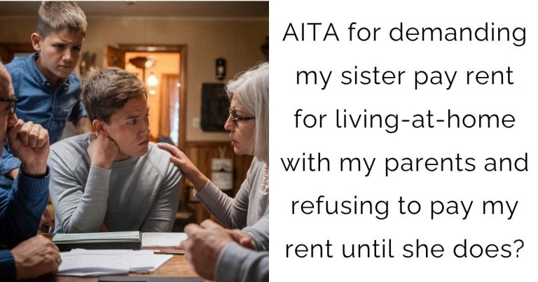 AITA for demanding my sister pay rent for living-at-home with my parents and refusing to pay my rent until she does?
