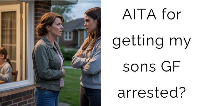 AITA for getting my sons girlfriend arrested?