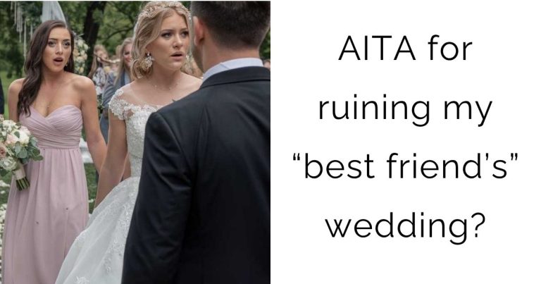 AITA for ruining my “best friend’s” wedding?