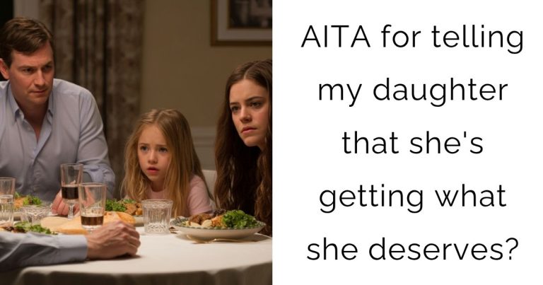 AITA for telling my daughter that she’s getting what she deserves?
