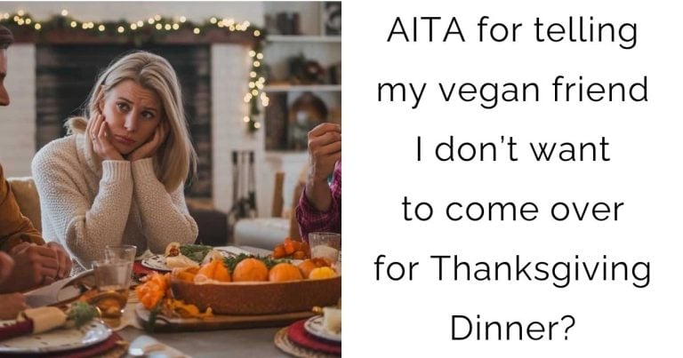 AITA for telling my vegan friend I don’t want to come over for Thanksgiving Dinner?