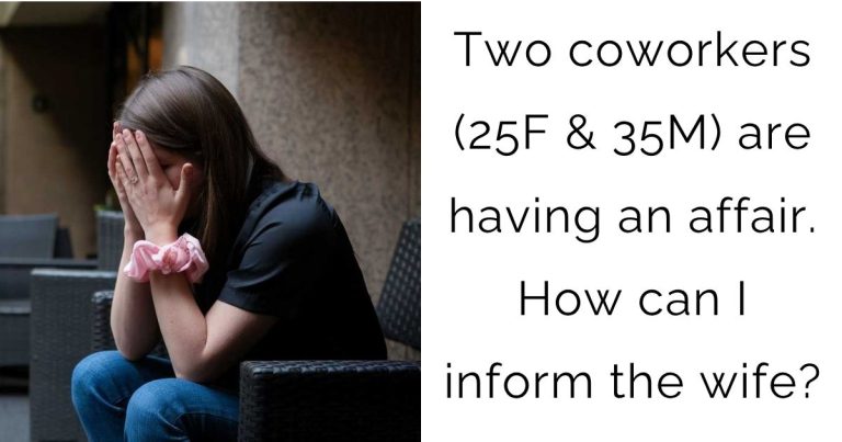 Two coworkers (25F & 35M) are having an affair. How can I inform the wife?