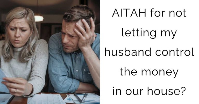 AITAH for not letting my husband control the money in our house?