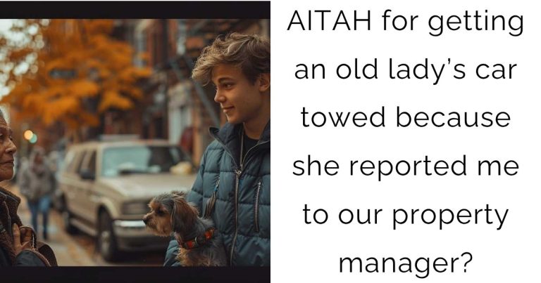 AITAH for getting an old lady’s car towed because she reported me to our property manager?