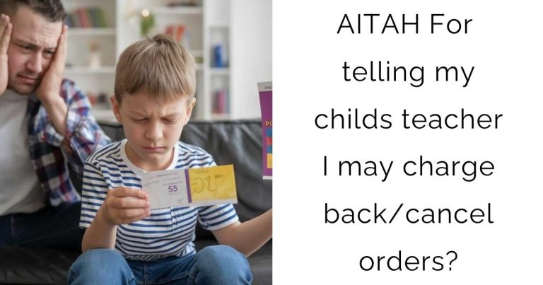 AITAH For telling my childs teacher I may charge back/cancel orders?