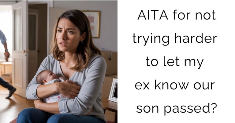 AITA for not trying harder to let my ex know our son passed?