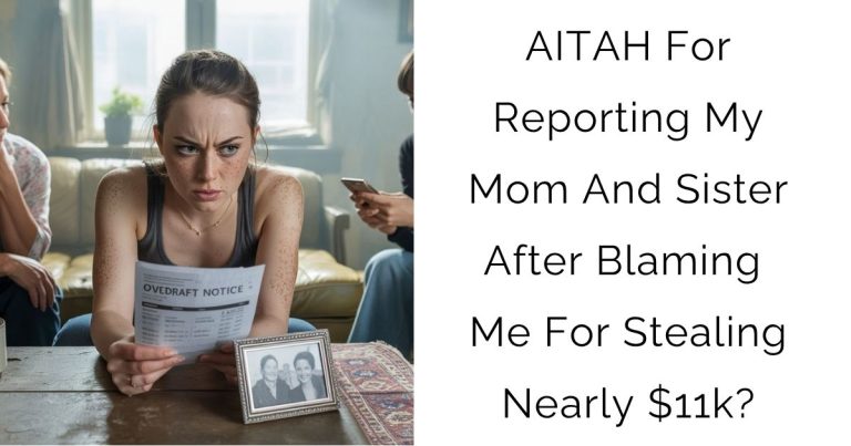 AITAH For Reporting My Mom And Sister After Blaming Me For Stealing Nearly $11k?