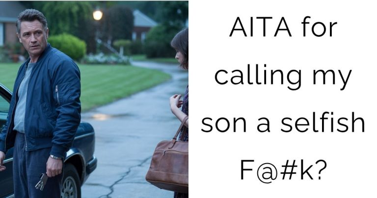 AITA for calling my son a selfish F@#k?