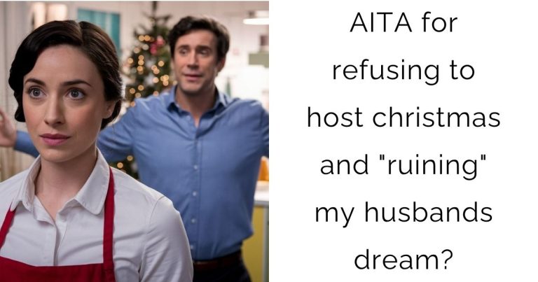 AITA for refusing to host christmas and “ruining” my husbands dream?
