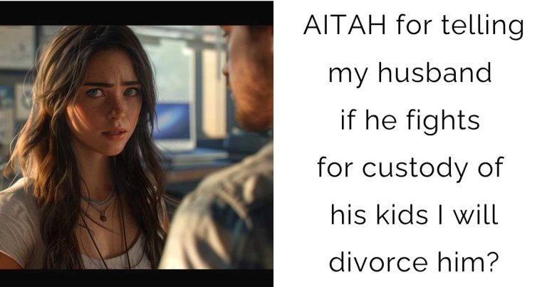 AITAH for telling my husband if he fights for custody of his kids I will divorce him?