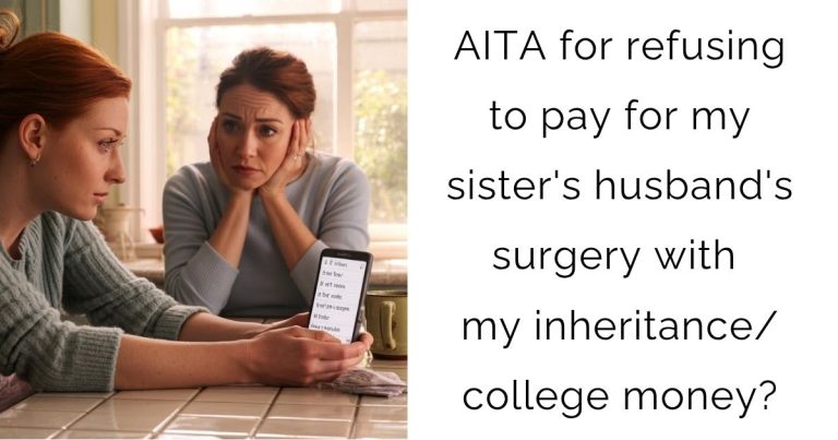 AITA for refusing to pay for my sister’s husband’s surgery with my inheritance/college money?