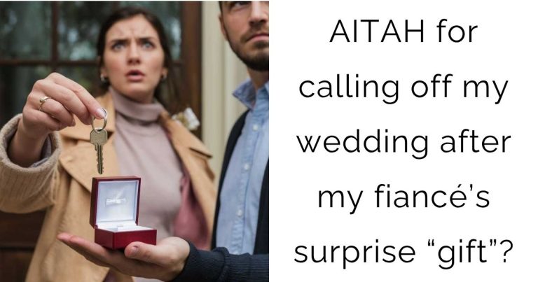 AITAH for calling off my wedding after my fiancé’s surprise “gift”?