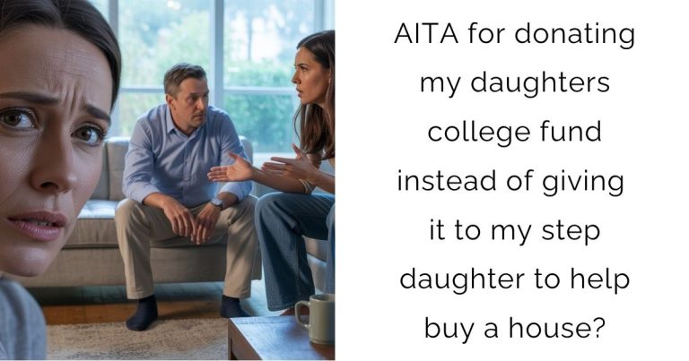 AITA for donating my daughters college fund instead of giving it to my step daughter to help buy a house?