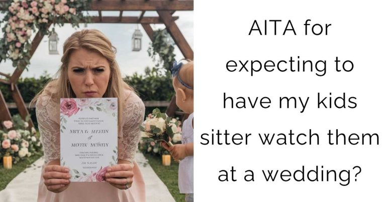 AITA for expecting to have my kids sitter watch them at a wedding?