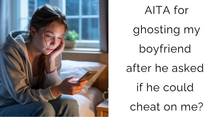 AITA for ghosting my boyfriend after he asked if he could cheat on me?