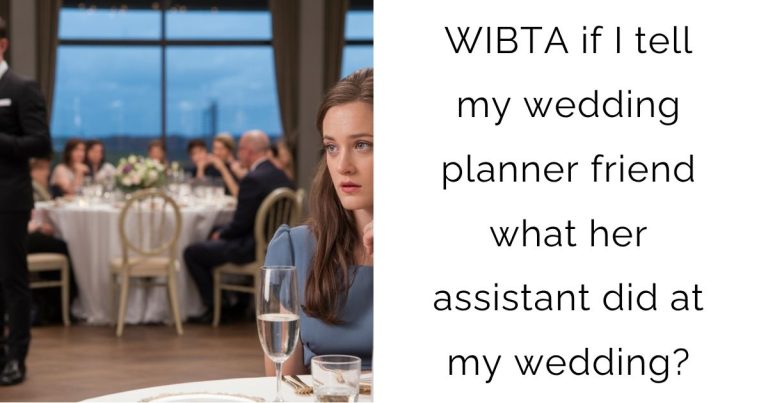 WIBTA if I tell my wedding planner friend what her assistant did at my wedding?