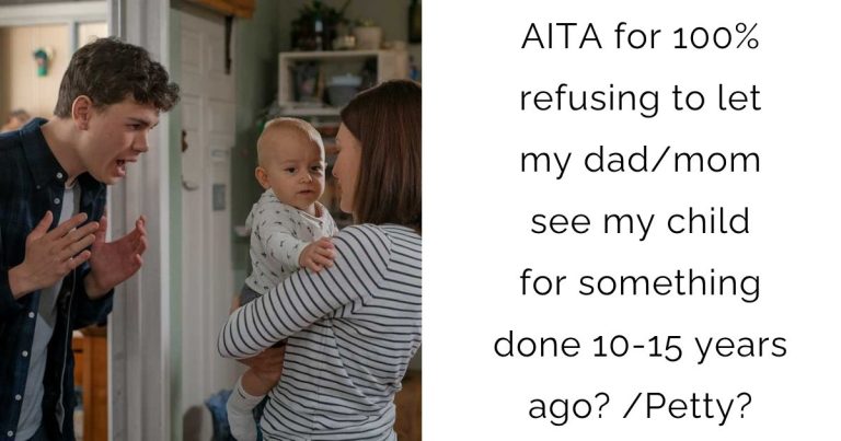 AITA for 100% refusing to let my dad/mom see my child for something done 10-15 years ago? /Petty?