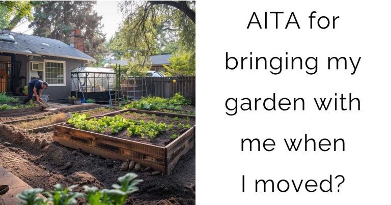 AITA for bringing my garden with me when I moved?
