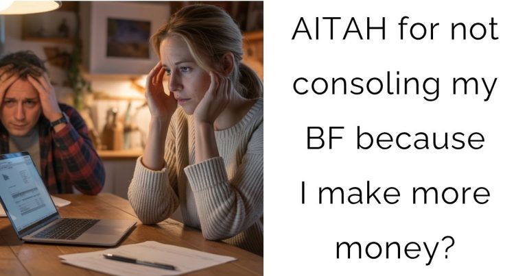 AITAH for not consoling my bf because I make more money?