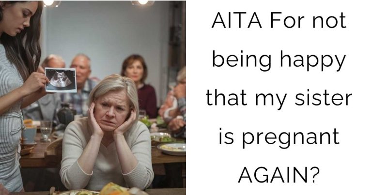 AITA For not being happy that my sister is pregnant AGAIN?
