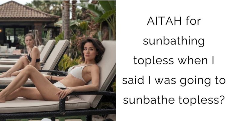 AITAH for sunbathing topless when I said I was going to sunbathe topless?