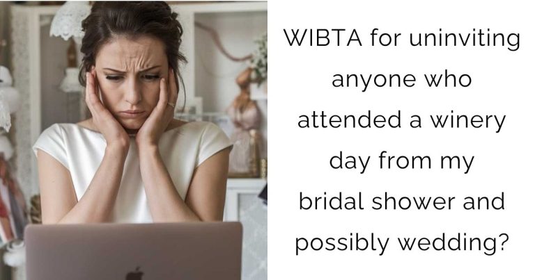 WIBTA for uninviting anyone who attended a winery day from my bridal shower and possibly wedding?