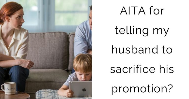 AITA for telling my husband to sacrifice his promotion?