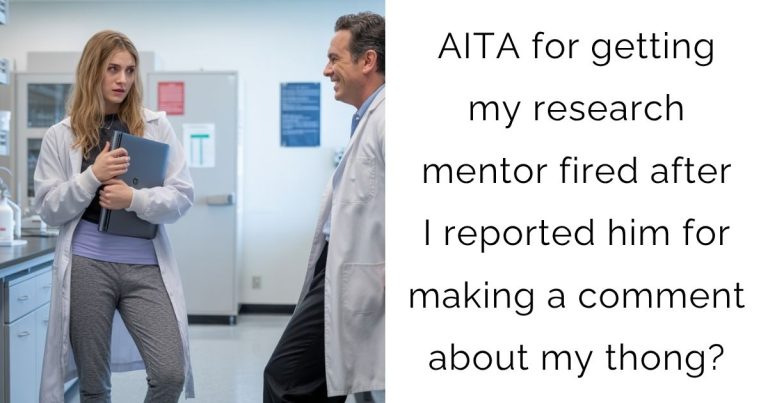 AITA for getting my research mentor fired after I reported him for making a comment about my thong?