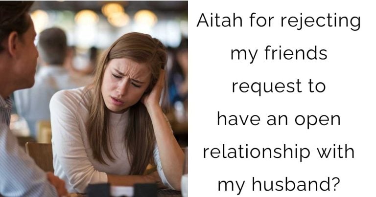 Aitah for rejecting my friends request to have an open relationship with my husband?