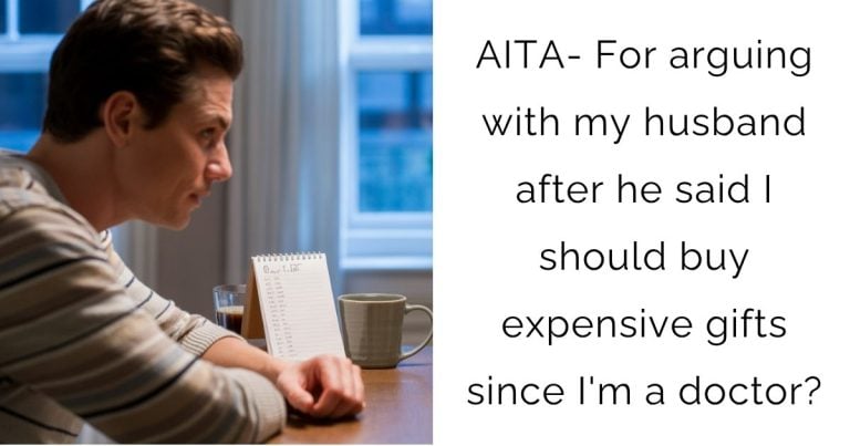 AITA- For arguing with my husband after he said I should buy expensive gifts since I’m a doctor?
