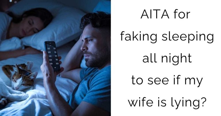 AITA for faking sleeping all night to see if my wife is lying?