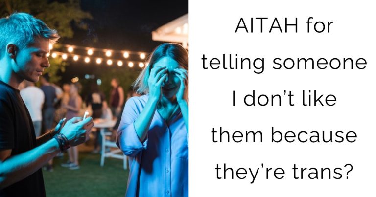 AITAH for telling someone I don’t like them because they’re trans?