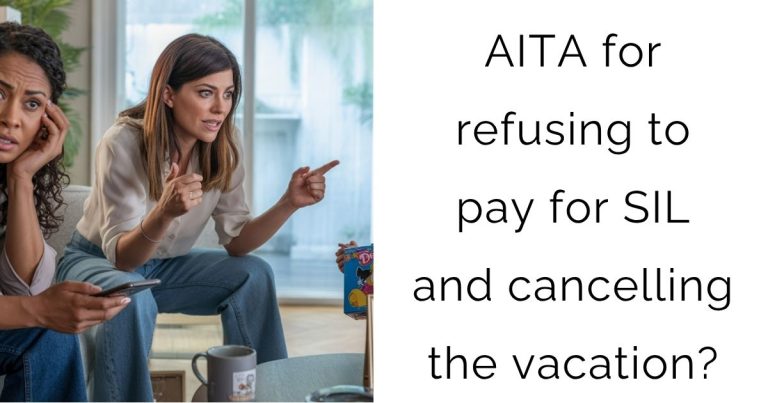AITA for refusing to pay for SIL and cancelling the vacation?