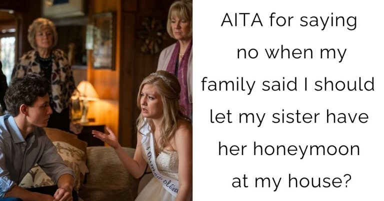 AITA for saying no when my family said I should let my sister have her honeymoon at my house?