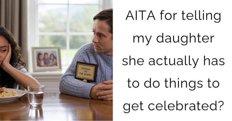 AITA for telling my daughter she actually has to do things to get celebrated?