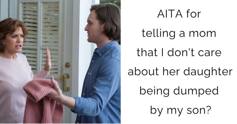 AITA for telling a mom that I don’t care about her daughter being dumped by my son?