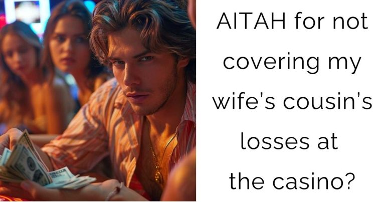 AITAH for not covering my wife’s cousin’s losses at the casino?