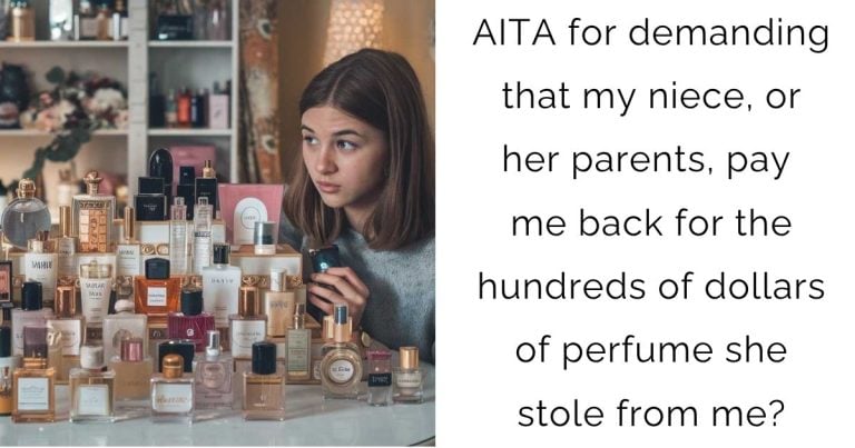 AITA for demanding that my niece, or her parents, pay me back for the hundreds of dollars of perfume she stole from me?