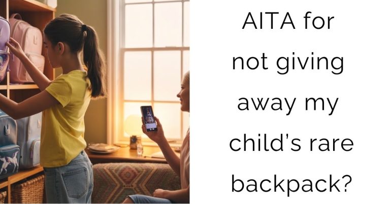 AITA for not giving away my child’s rare backpack?