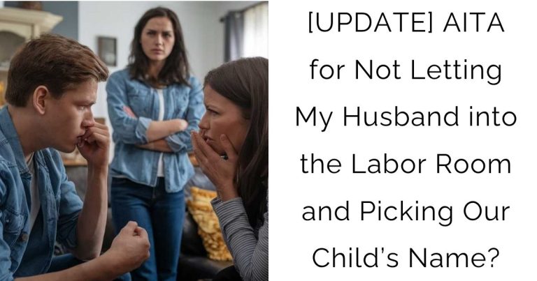 [UPDATE] AITA for Not Letting My Husband into the Labor Room and Picking Our Child’s Name?