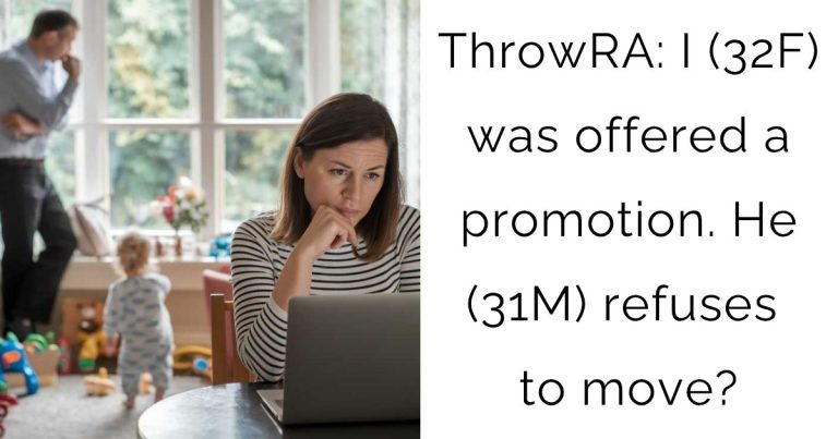 ThrowRA: I (32F) was offered a promotion. He (31M) refuses to move?