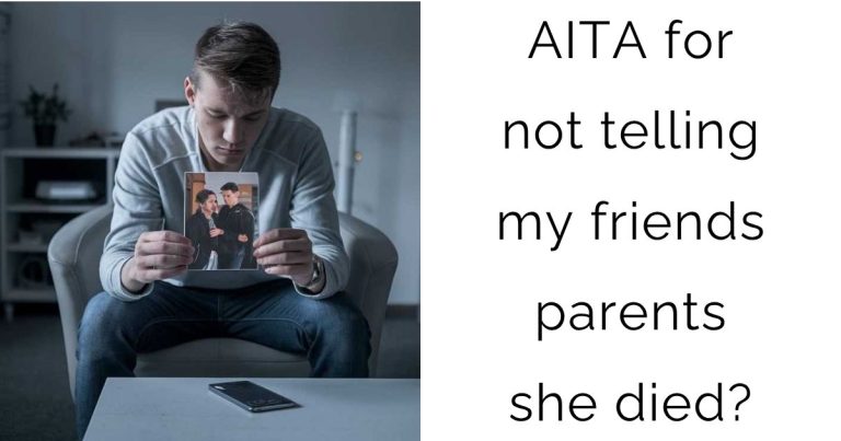 AITA for not telling my friends parents she died?