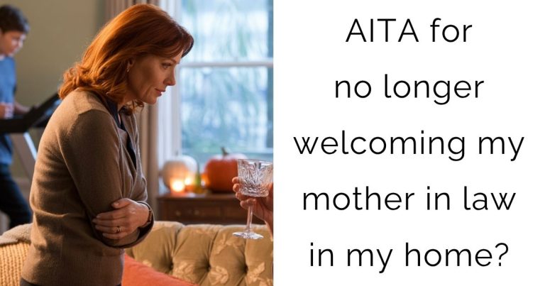 AITA for no longer welcoming my mother in law in my home?